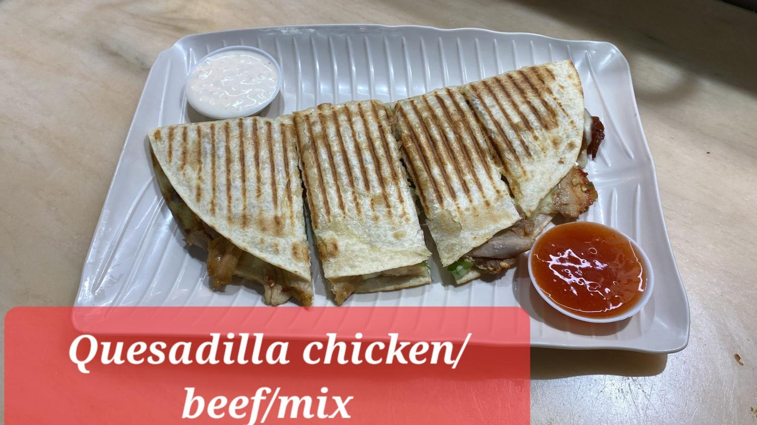 Quesadilla Chicken/ Beef/ Mix